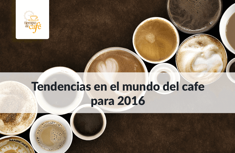 Tendencias en el mundo del café para este 2016