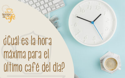 ¿Cuál es la hora máxima para el último café del día?