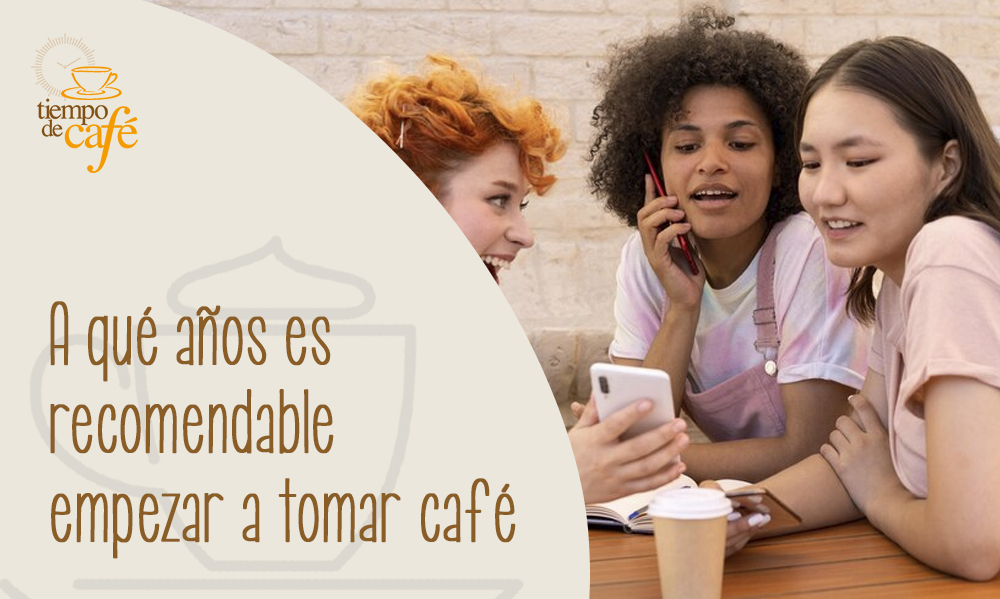 edad recomendable empezar a tomar café