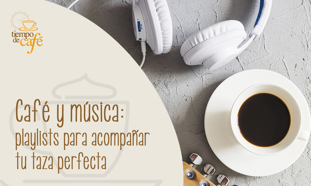 Café y música: playlists para acompañar tu taza perfecta